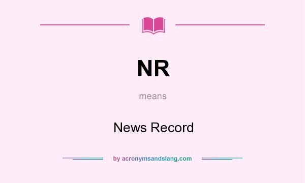 What does NR mean? It stands for News Record
