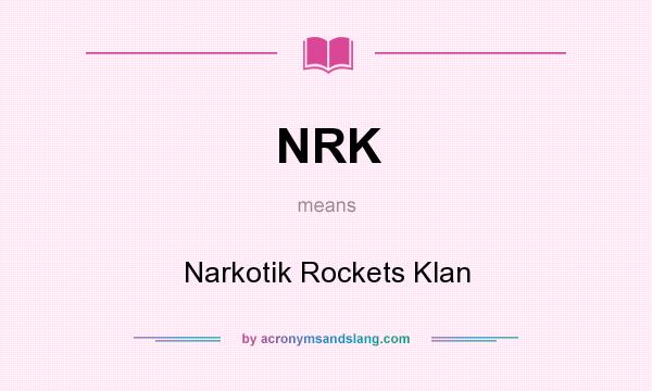 What does NRK mean? It stands for Narkotik Rockets Klan