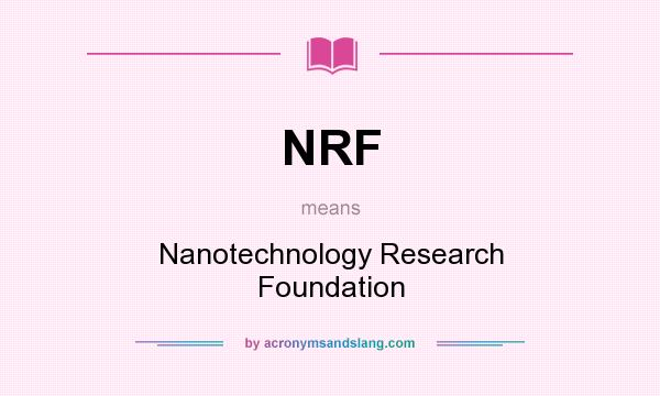 What does NRF mean? It stands for Nanotechnology Research Foundation
