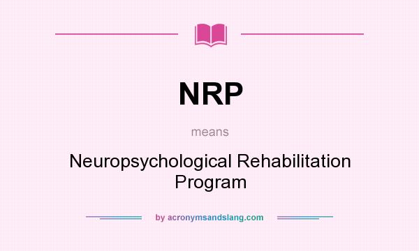 What does NRP mean? It stands for Neuropsychological Rehabilitation Program