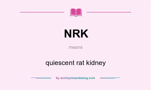 What does NRK mean? It stands for quiescent rat kidney