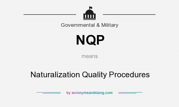 What does NQP mean? It stands for Naturalization Quality Procedures