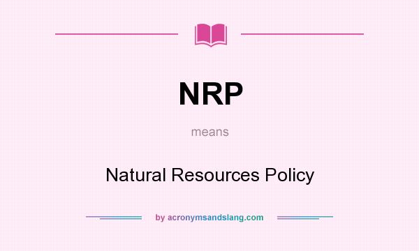 What does NRP mean? It stands for Natural Resources Policy