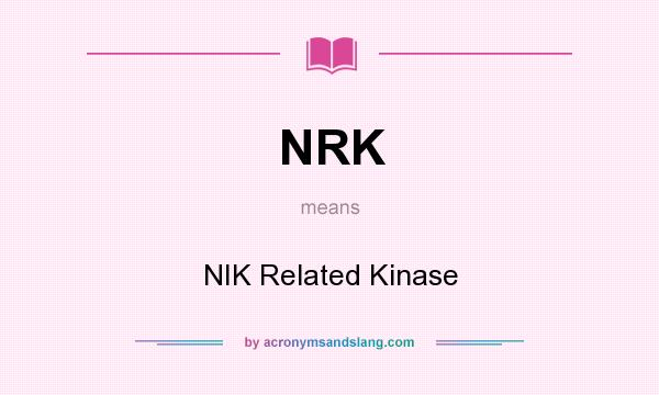 What does NRK mean? It stands for NIK Related Kinase