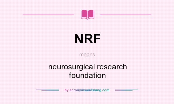 What does NRF mean? It stands for neurosurgical research foundation