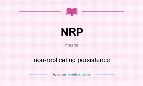 What does NRP mean? It stands for non-replicating persistence