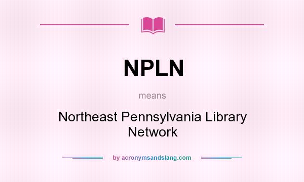 What does NPLN mean? It stands for Northeast Pennsylvania Library Network