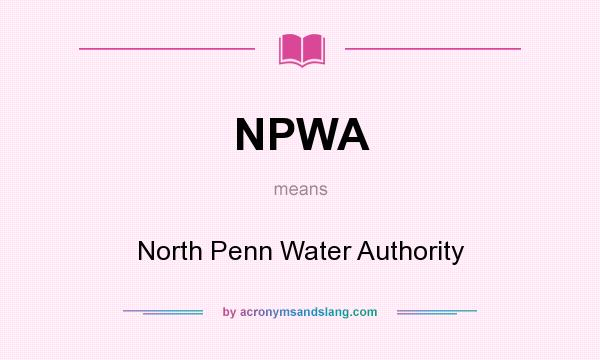 What does NPWA mean? It stands for North Penn Water Authority
