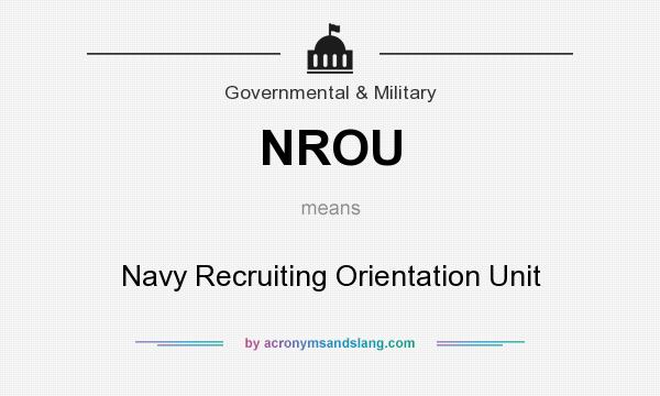 What does NROU mean? It stands for Navy Recruiting Orientation Unit