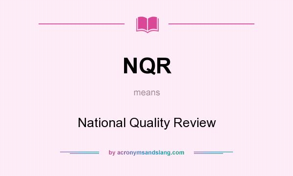 What does NQR mean? It stands for National Quality Review
