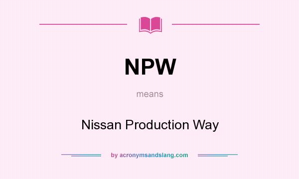 What does NPW mean? It stands for Nissan Production Way