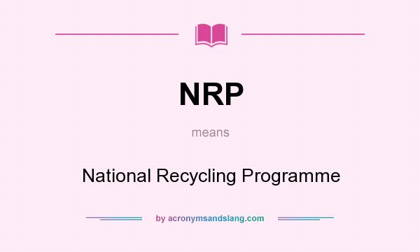 What does NRP mean? It stands for National Recycling Programme
