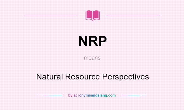What does NRP mean? It stands for Natural Resource Perspectives