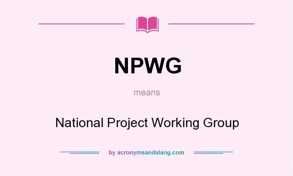 What does NPWG mean? It stands for National Project Working Group