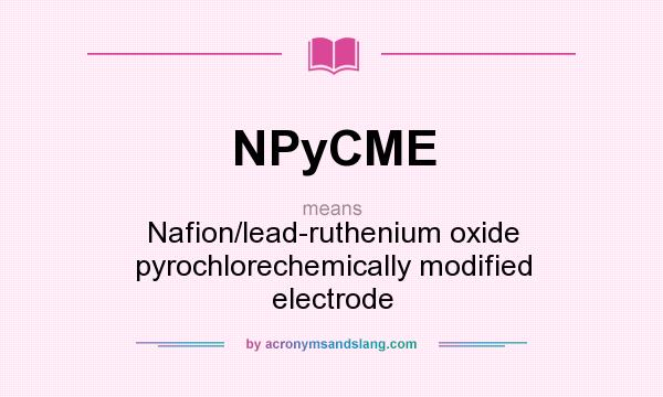 What does NPyCME mean? It stands for Nafion/lead-ruthenium oxide pyrochlorechemically modified electrode