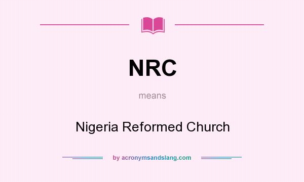 What does NRC mean? It stands for Nigeria Reformed Church