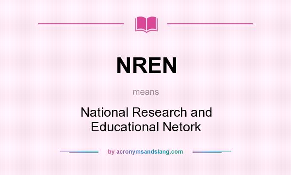What does NREN mean? It stands for National Research and Educational Netork