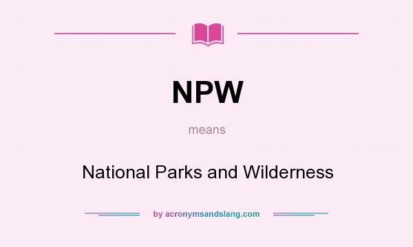 What does NPW mean? It stands for National Parks and Wilderness