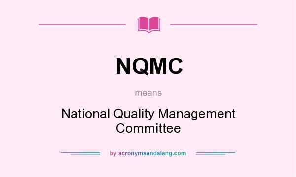 What does NQMC mean? It stands for National Quality Management Committee