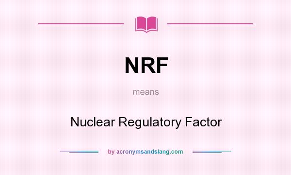 What does NRF mean? It stands for Nuclear Regulatory Factor