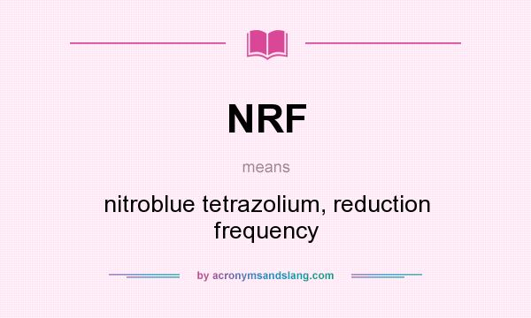 What does NRF mean? It stands for nitroblue tetrazolium, reduction frequency