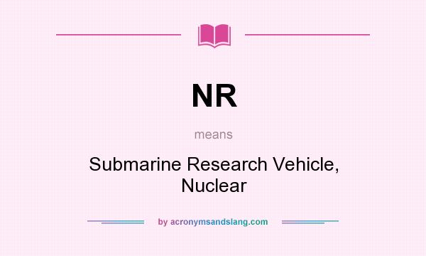 What does NR mean? It stands for Submarine Research Vehicle, Nuclear