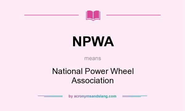 What does NPWA mean? It stands for National Power Wheel Association