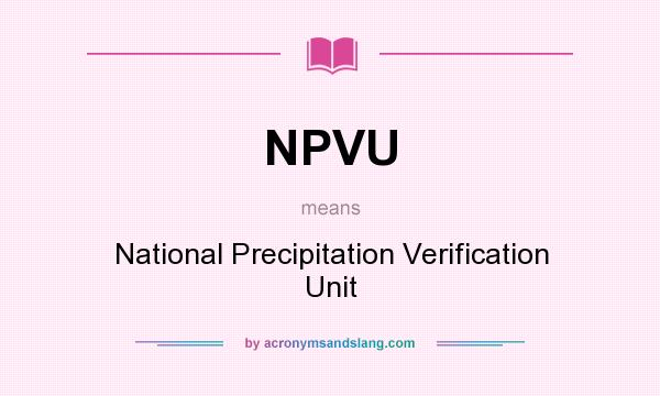 What does NPVU mean? It stands for National Precipitation Verification Unit