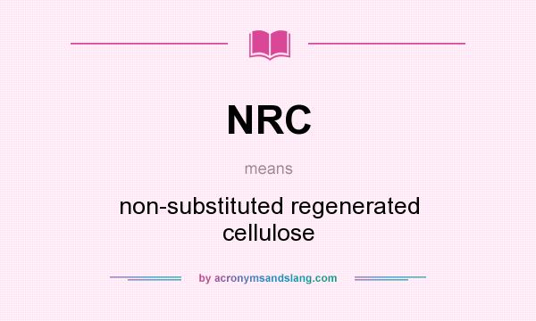 What does NRC mean? It stands for non-substituted regenerated cellulose