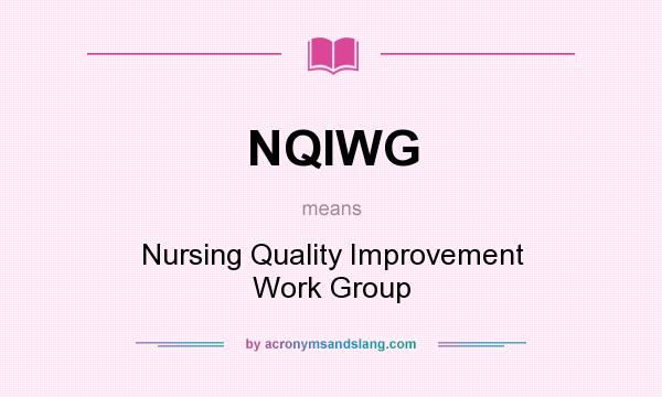 What does NQIWG mean? It stands for Nursing Quality Improvement Work Group
