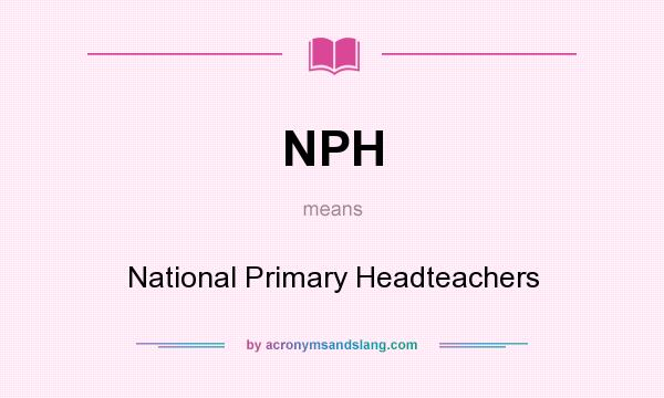 What does NPH mean? It stands for National Primary Headteachers