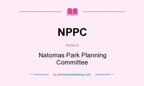 What does NPPC mean? It stands for Natomas Park Planning Committee