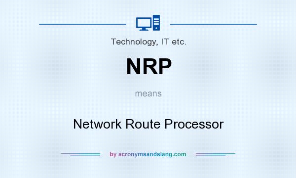 What does NRP mean? It stands for Network Route Processor