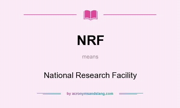 What does NRF mean? It stands for National Research Facility