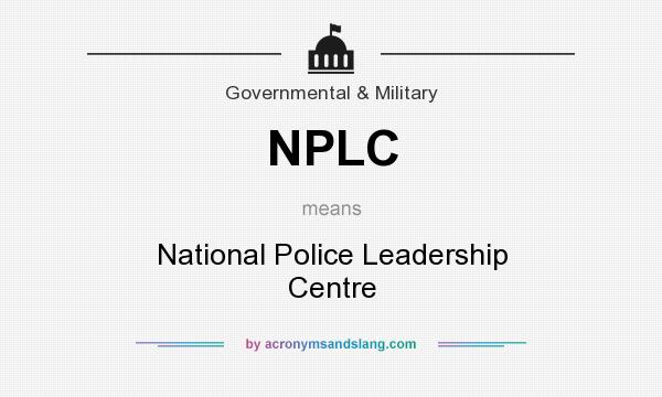 What does NPLC mean? It stands for National Police Leadership Centre