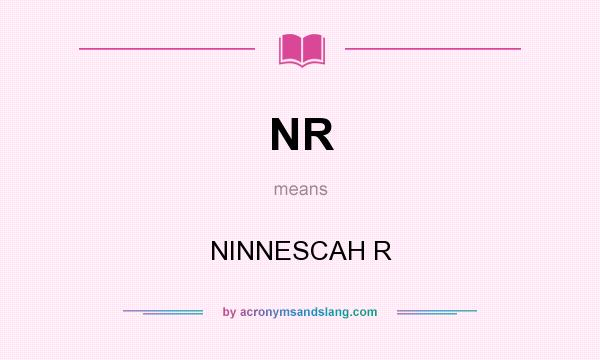 What does NR mean? It stands for NINNESCAH R