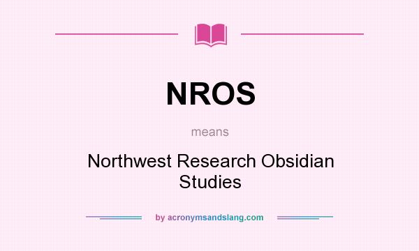 What does NROS mean? It stands for Northwest Research Obsidian Studies