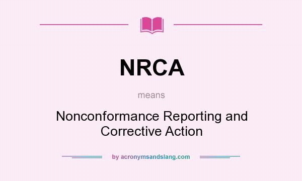 What does NRCA mean? It stands for Nonconformance Reporting and Corrective Action