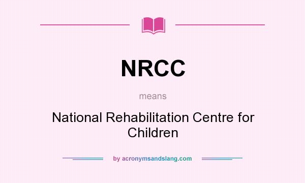What does NRCC mean? It stands for National Rehabilitation Centre for Children