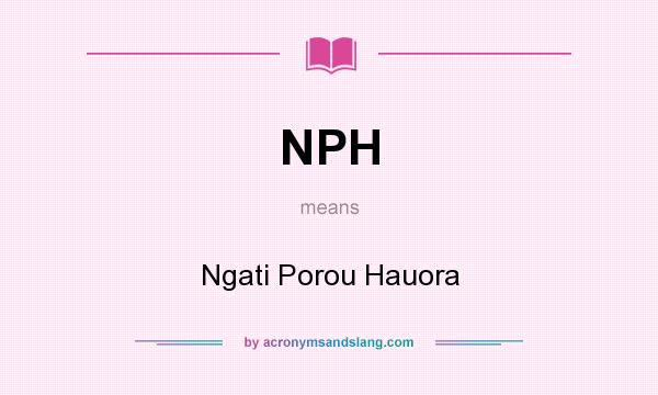 What does NPH mean? It stands for Ngati Porou Hauora