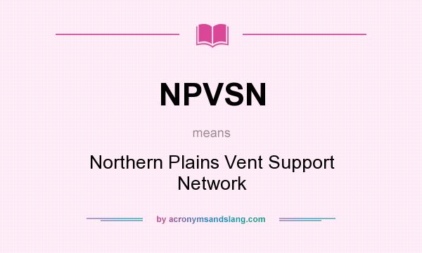 What does NPVSN mean? It stands for Northern Plains Vent Support Network