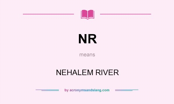 What does NR mean? It stands for NEHALEM RIVER