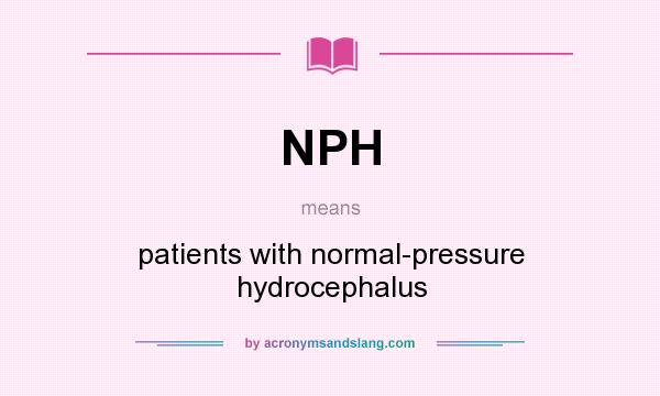 What does NPH mean? It stands for patients with normal-pressure hydrocephalus