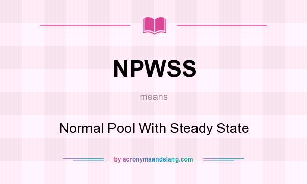 What does NPWSS mean? It stands for Normal Pool With Steady State