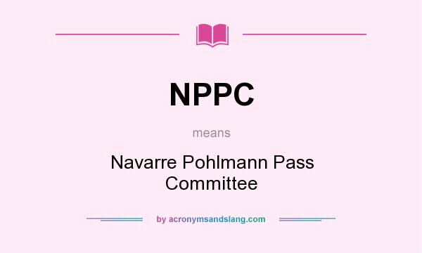 What does NPPC mean? It stands for Navarre Pohlmann Pass Committee