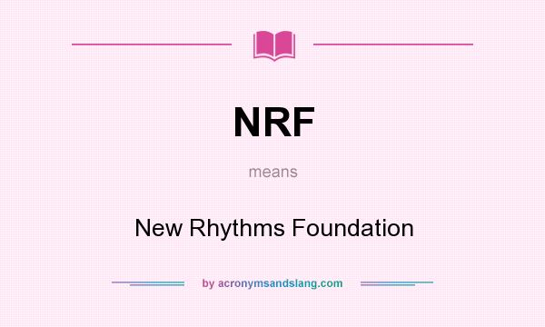 What does NRF mean? It stands for New Rhythms Foundation
