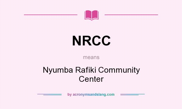 What does NRCC mean? It stands for Nyumba Rafiki Community Center