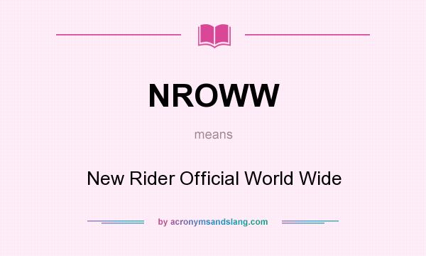 What does NROWW mean? It stands for New Rider Official World Wide