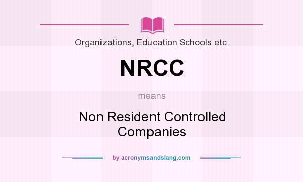 What does NRCC mean? It stands for Non Resident Controlled Companies