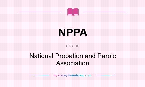 What does NPPA mean? It stands for National Probation and Parole Association